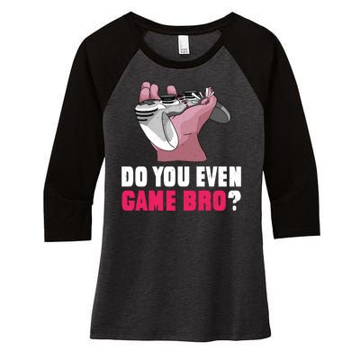 Do You Even Game Bro? Funny Gamer Women's Tri-Blend 3/4-Sleeve Raglan Shirt