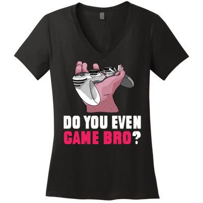 Do You Even Game Bro? Funny Gamer Women's V-Neck T-Shirt