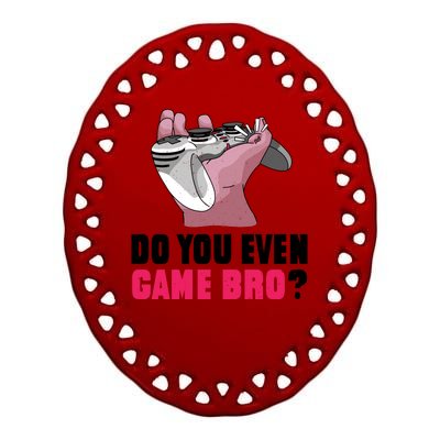 Do You Even Game Bro? Funny Gamer Ceramic Oval Ornament