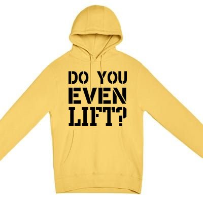 Do You Even Lift? Premium Pullover Hoodie