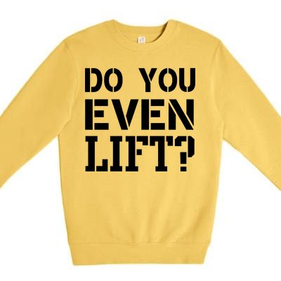 Do You Even Lift? Premium Crewneck Sweatshirt