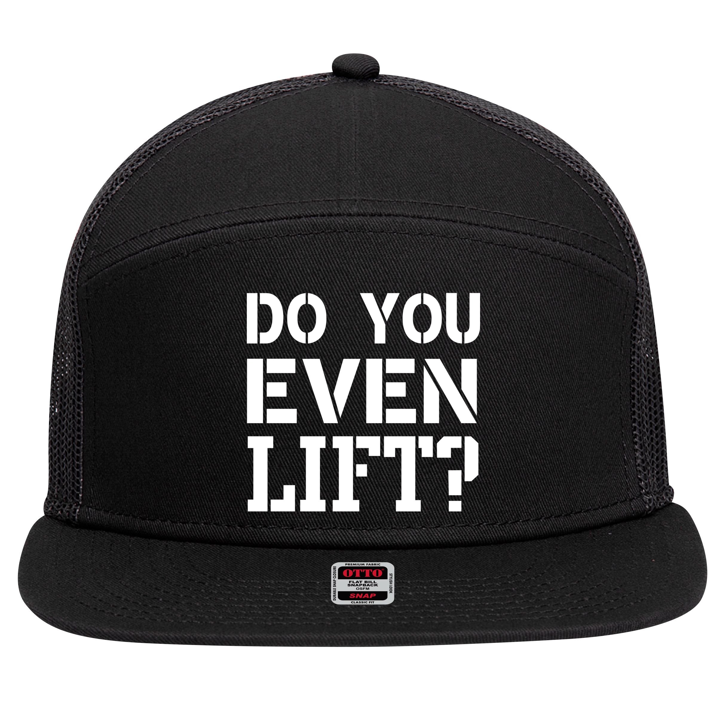 Do You Even Lift? 7 Panel Mesh Trucker Snapback Hat