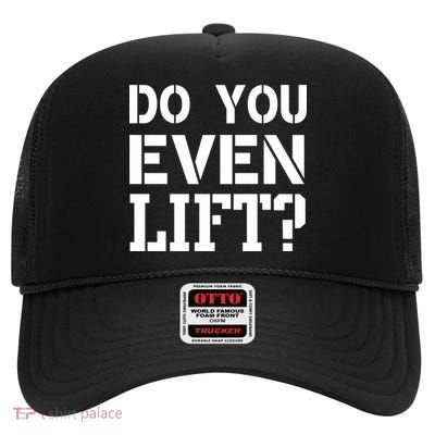 Do You Even Lift? High Crown Mesh Back Trucker Hat