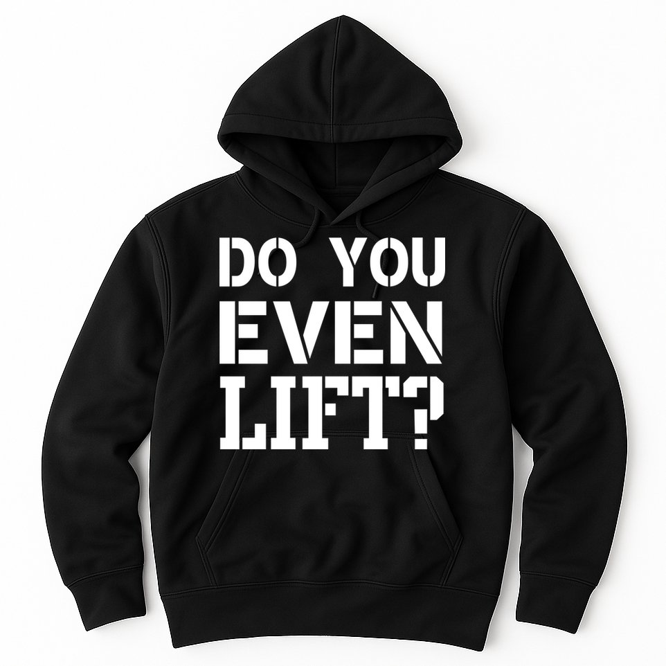 Do You Even Lift? Hoodie