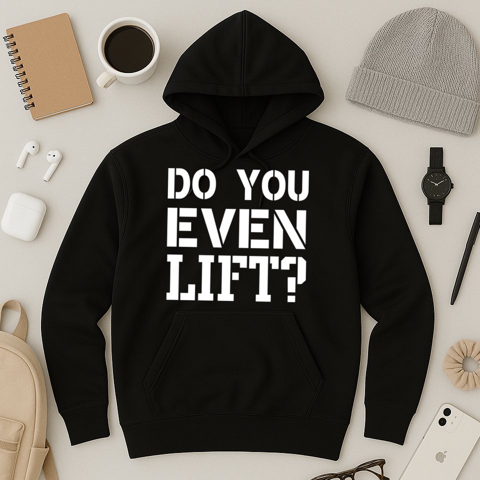 Do You Even Lift? Hoodie