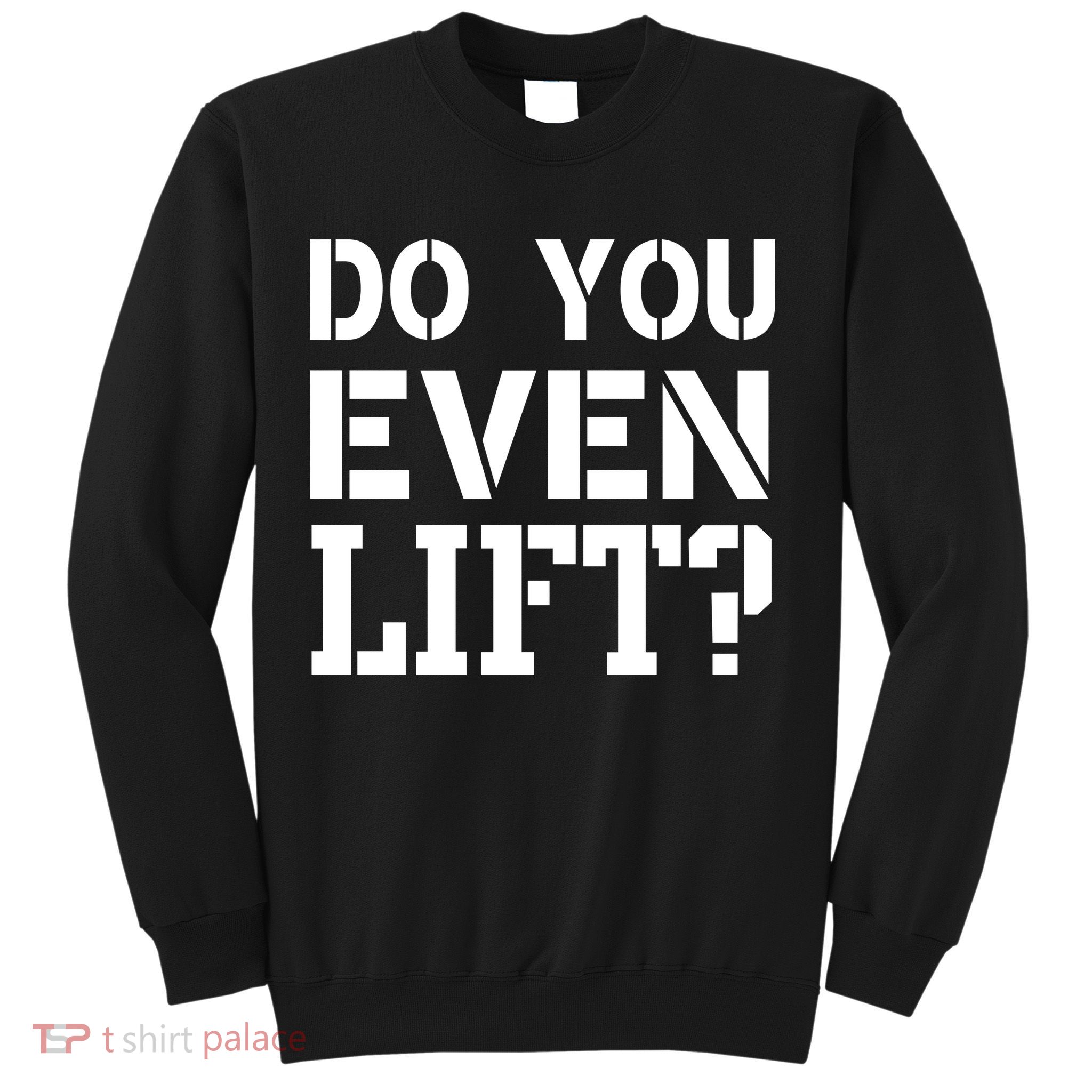 Do You Even Lift? Sweatshirt