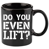 Do You Even Lift? 11oz C Handle Ceramic Mug