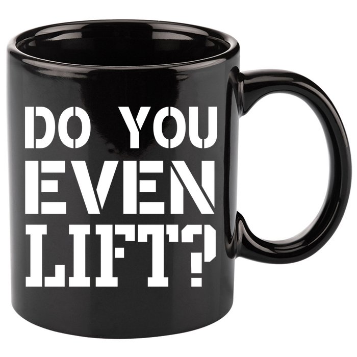 Do You Even Lift? 11oz C Handle Ceramic Mug