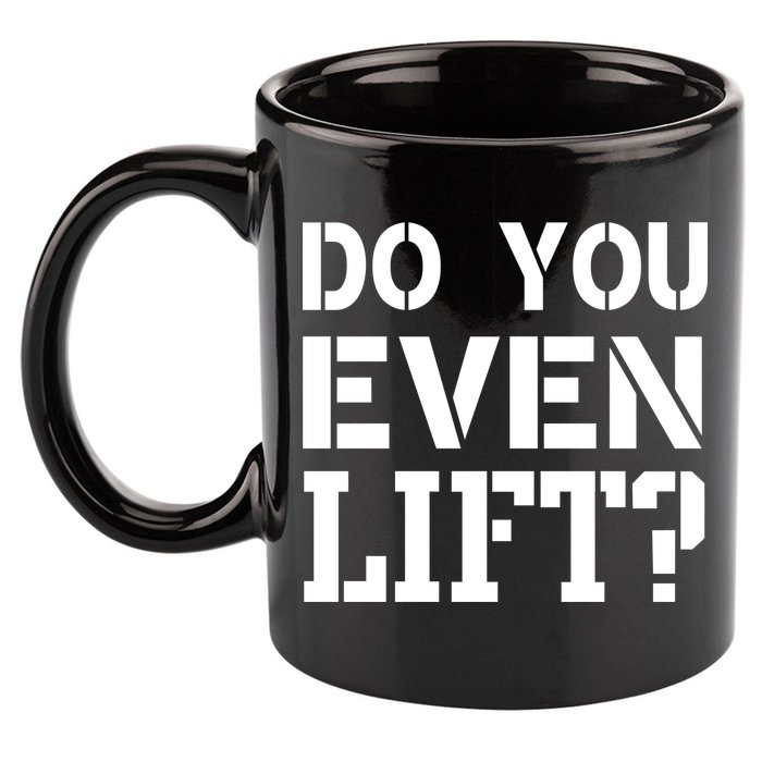 Do You Even Lift? 11oz C Handle Ceramic Mug