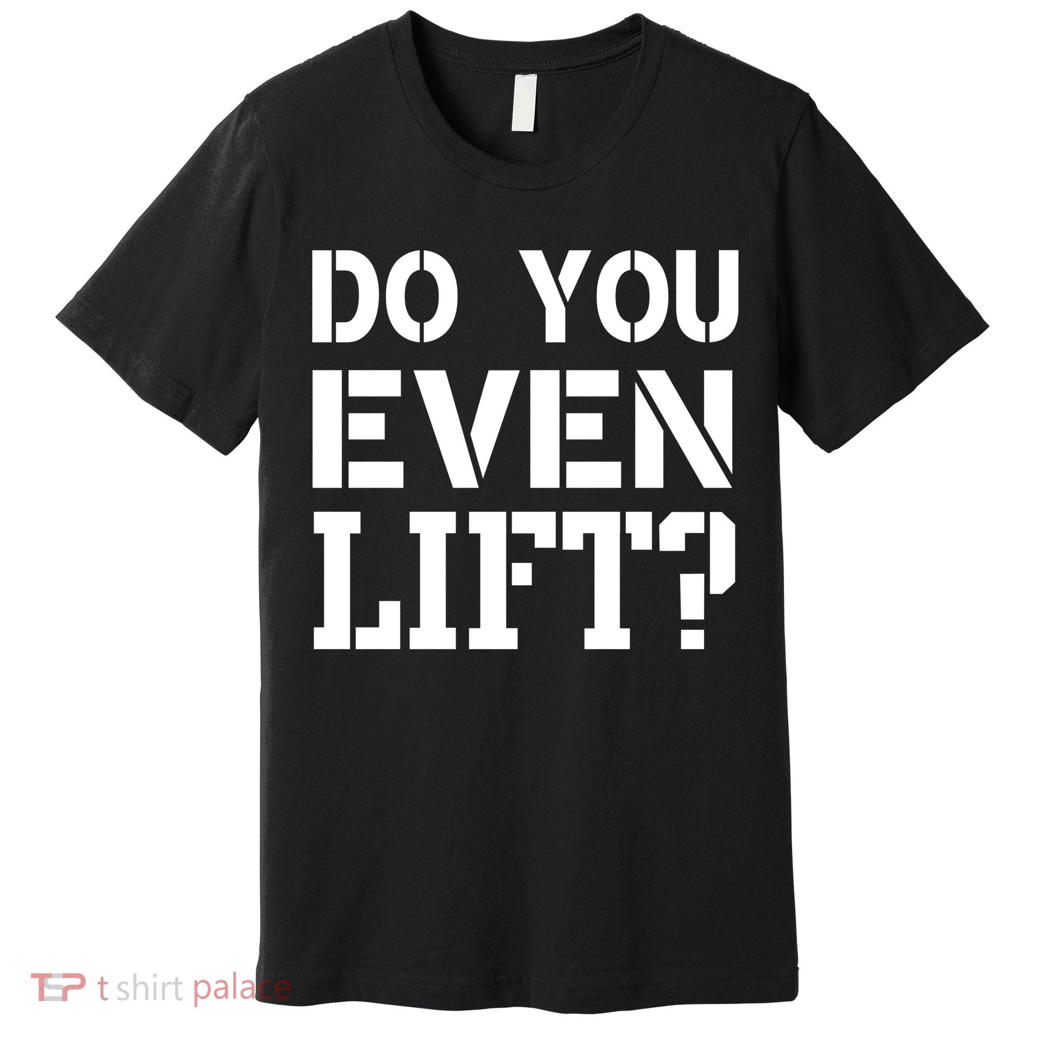Do You Even Lift? Premium T-Shirt