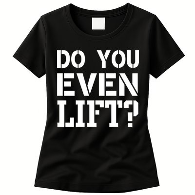 Do You Even Lift? Womens T-Shirt