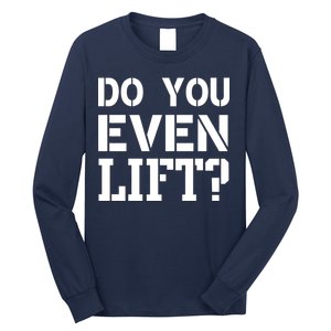 Do You Even Lift? Long Sleeve Shirt