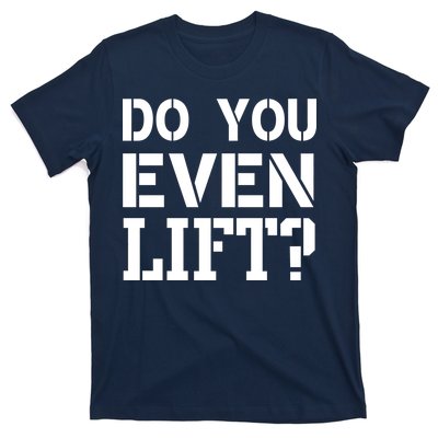 Do You Even Lift? T-Shirt