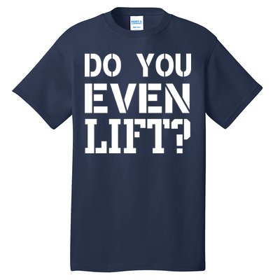 Do You Even Lift? Tall T-Shirt