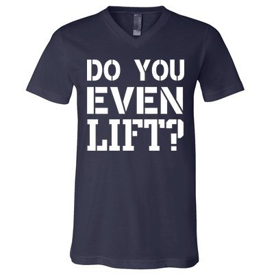 Do You Even Lift? V-Neck T-Shirt