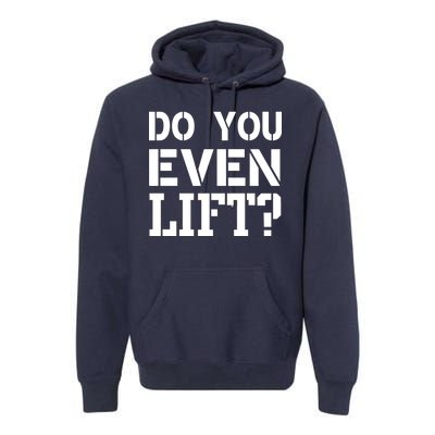 Do You Even Lift? Premium Hoodie