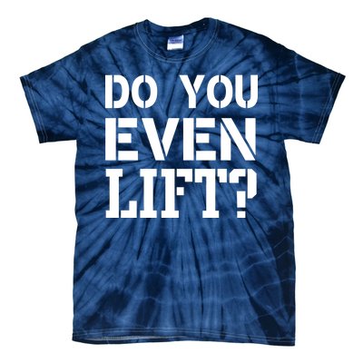 Do You Even Lift? Tie-Dye T-Shirt