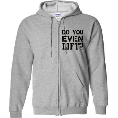 Do You Even Lift? Full Zip Hoodie