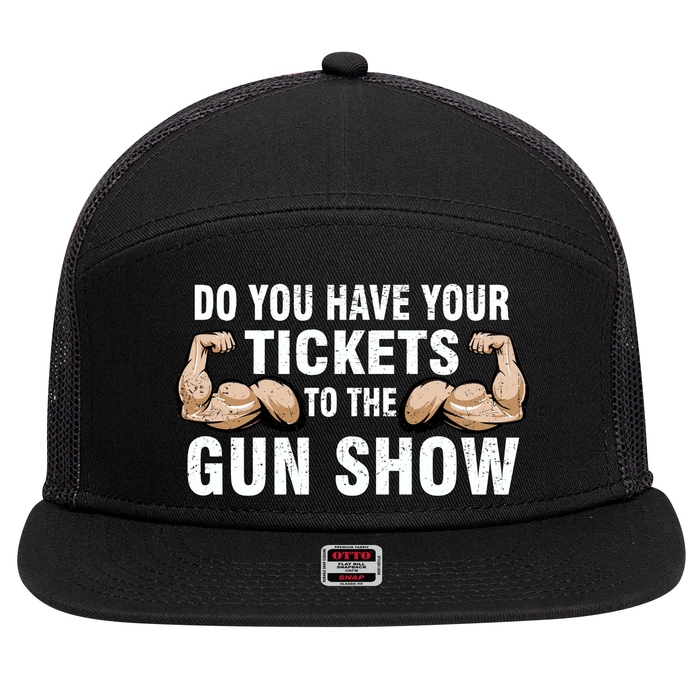 Do You Have Tickets To The Gun Show 7 Panel Mesh Trucker Snapback Hat