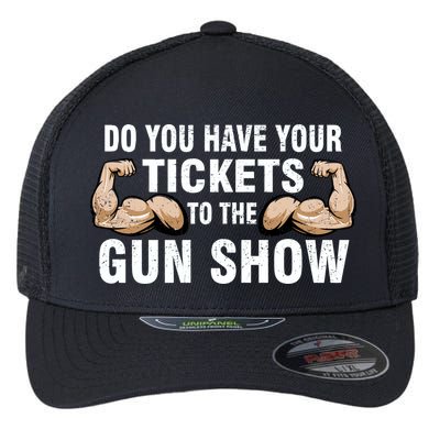 Do You Have Tickets To The Gun Show Flexfit Unipanel Trucker Cap
