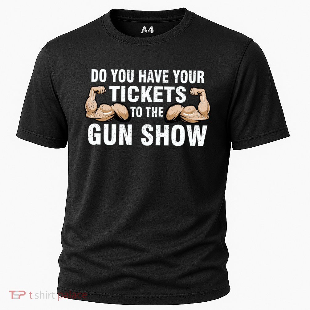 Do You Have Tickets To The Gun Show Performance Shirt