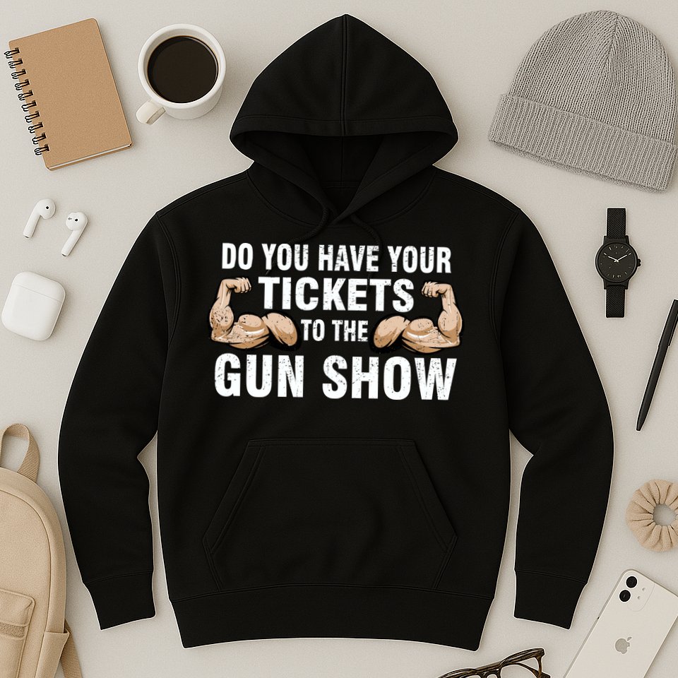 Do You Have Tickets To The Gun Show Hoodie