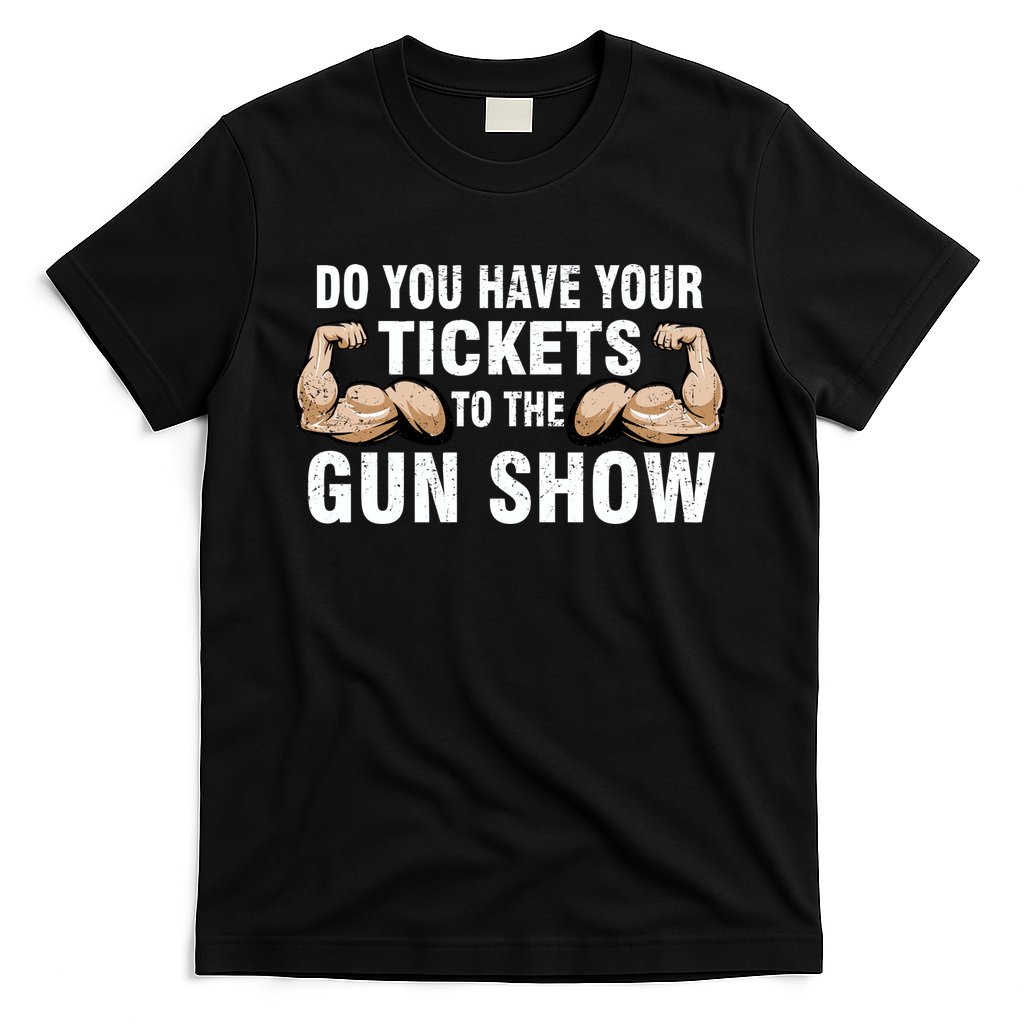 Do You Have Tickets To The Gun Show T-Shirt