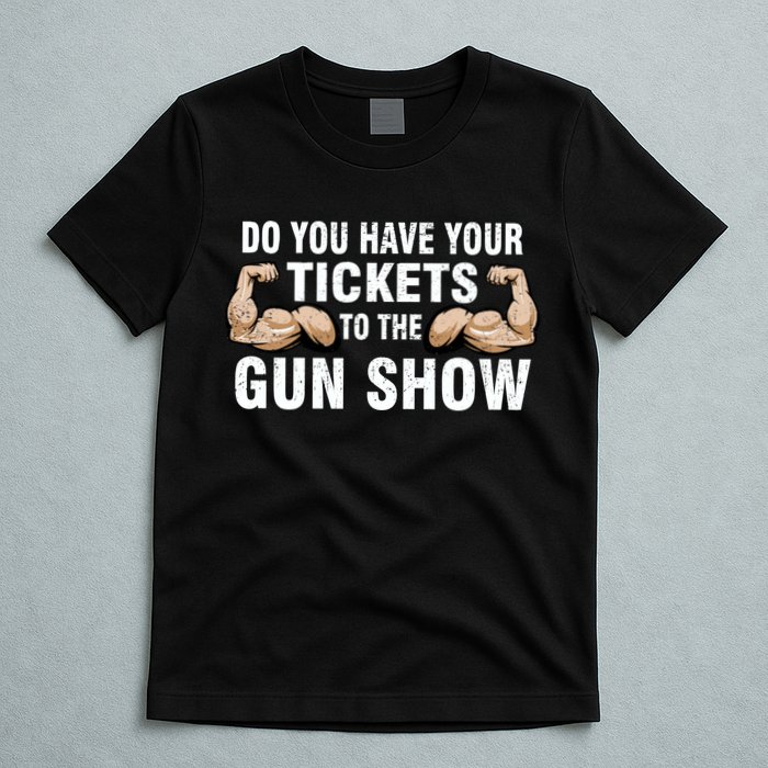 Do You Have Tickets To The Gun Show T-Shirt