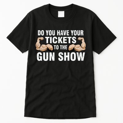 Do You Have Tickets To The Gun Show Tall T-Shirt
