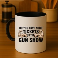 Do You Have Tickets To The Gun Show Mug