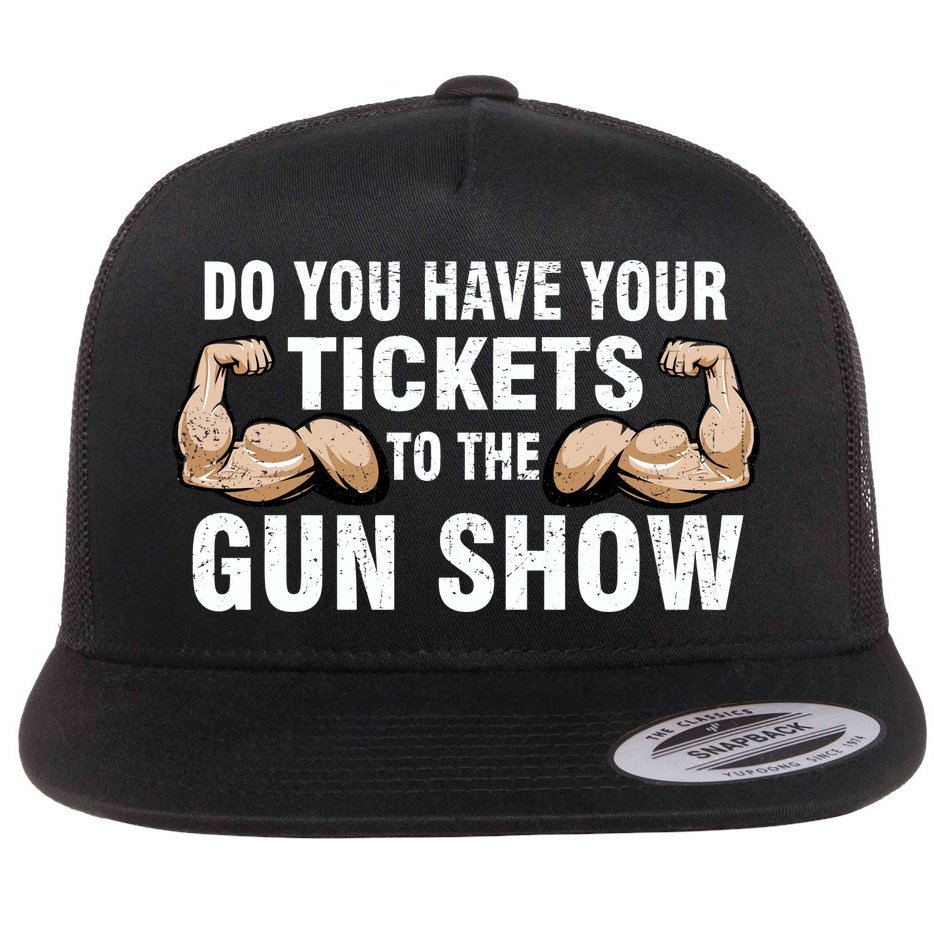 Do You Have Tickets To The Gun Show Flat Bill Trucker Hat