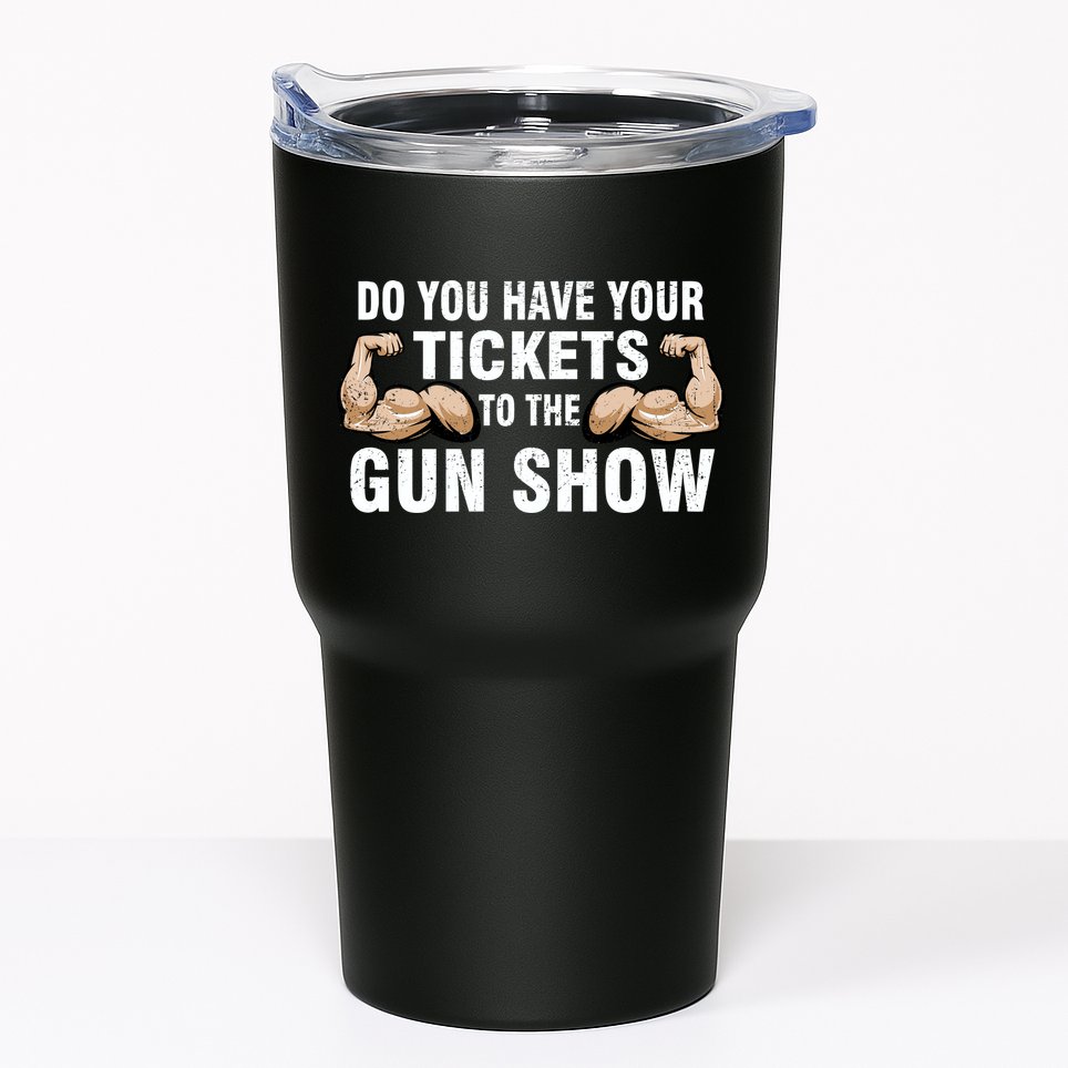 Do You Have Tickets To The Gun Show Tumbler