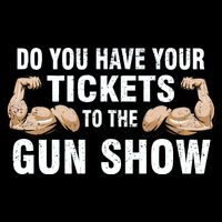 Do You Have Tickets To The Gun Show Magnet