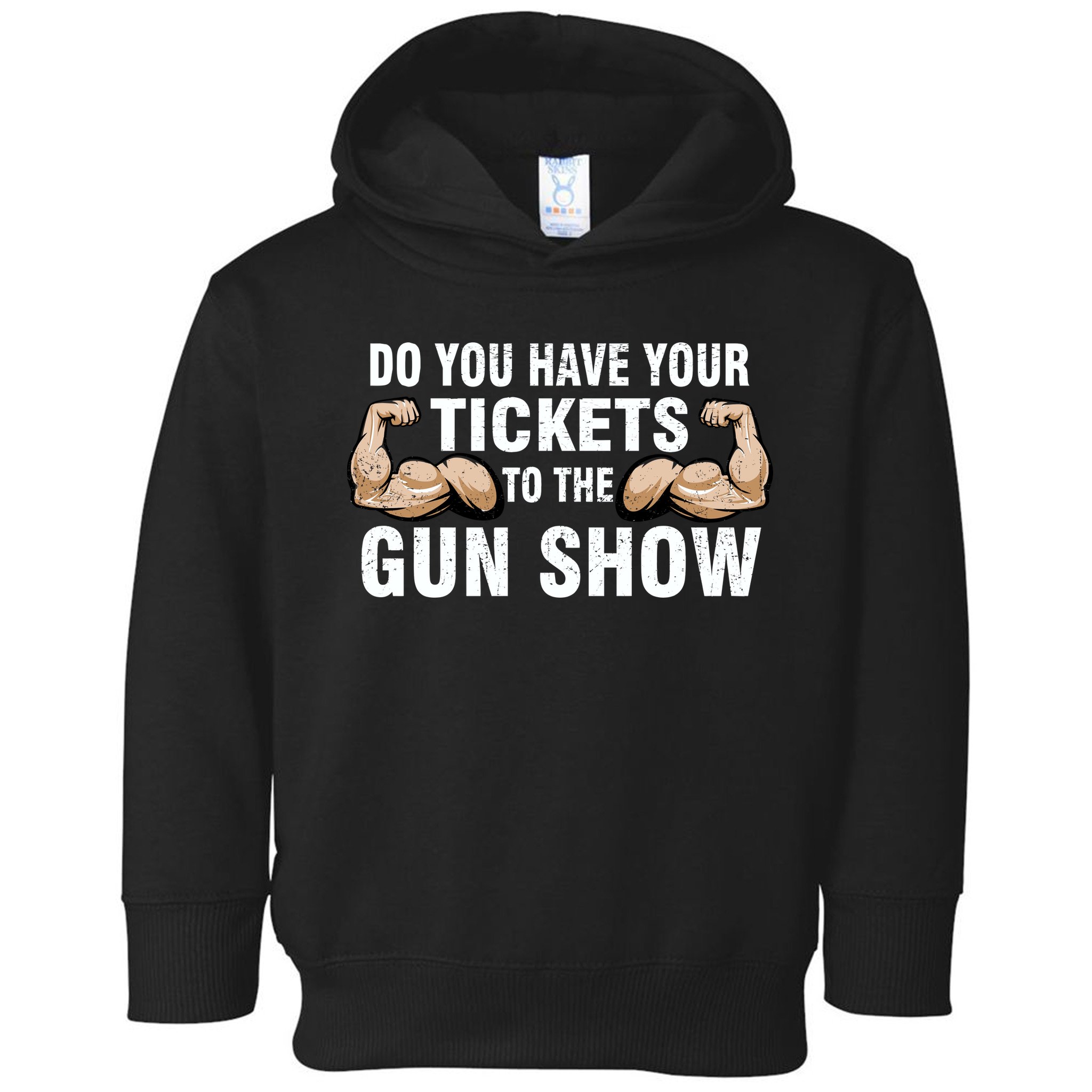 Do You Have Tickets To The Gun Show Toddler Hoodie