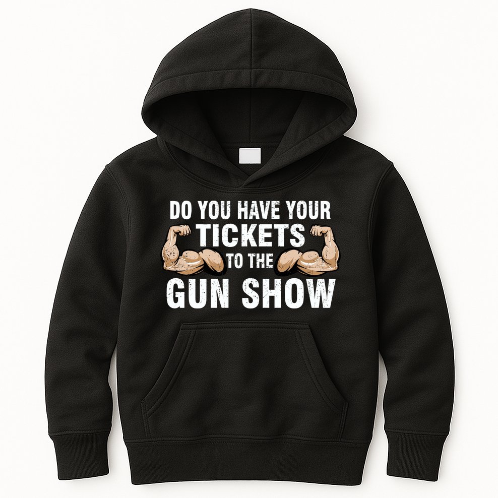 Do You Have Tickets To The Gun Show Kids Hoodie