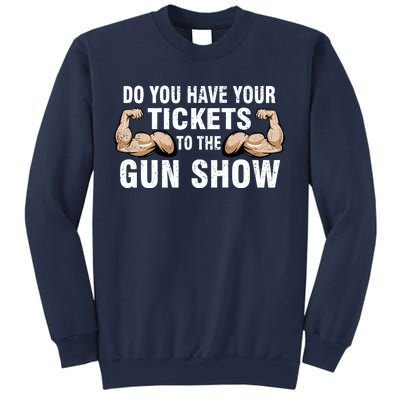 Do You Have Tickets To The Gun Show Sweatshirt