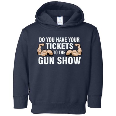 Do You Have Tickets To The Gun Show Toddler Hoodie