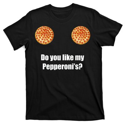 Do You Like My Pepperoni's T-Shirt