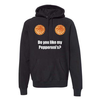 Do You Like My Pepperoni's Premium Hoodie