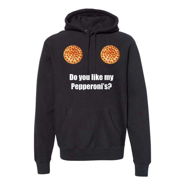 Do You Like My Pepperoni's Premium Hoodie