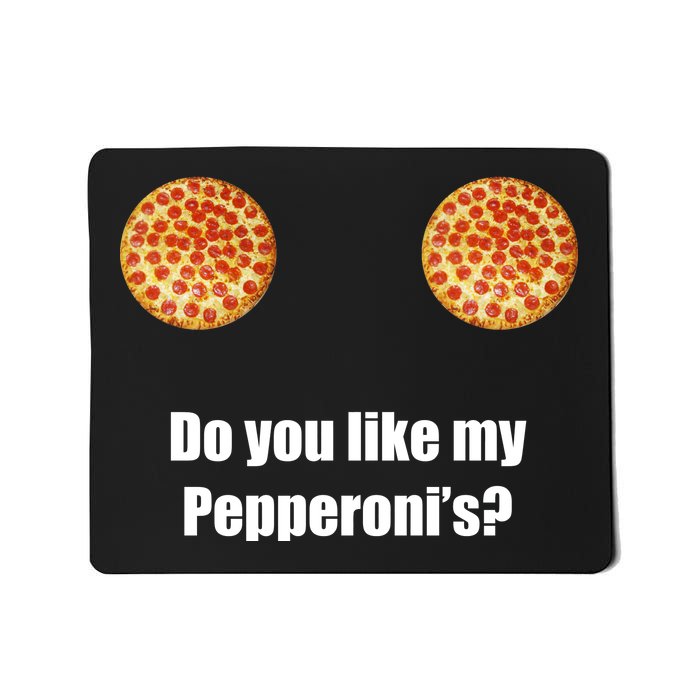 Do You Like My Pepperoni's Mousepad