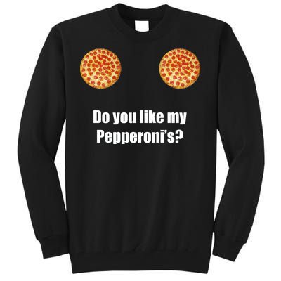 Do You Like My Pepperoni's Tall Sweatshirt