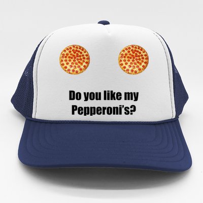 Do You Like My Pepperoni's Trucker Hat