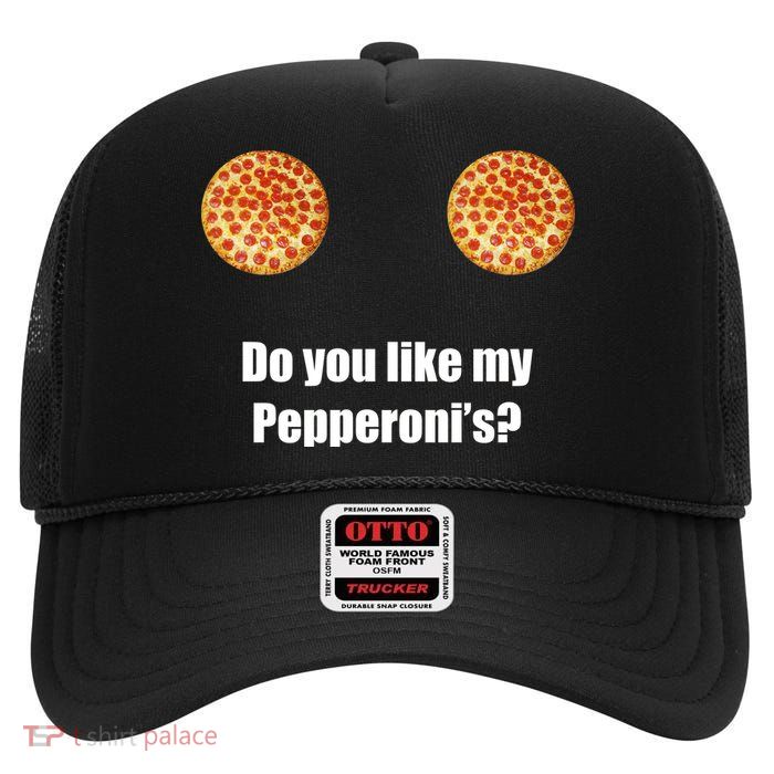 Do You Like My Pepperoni's1 High Crown Mesh Back Trucker Hat
