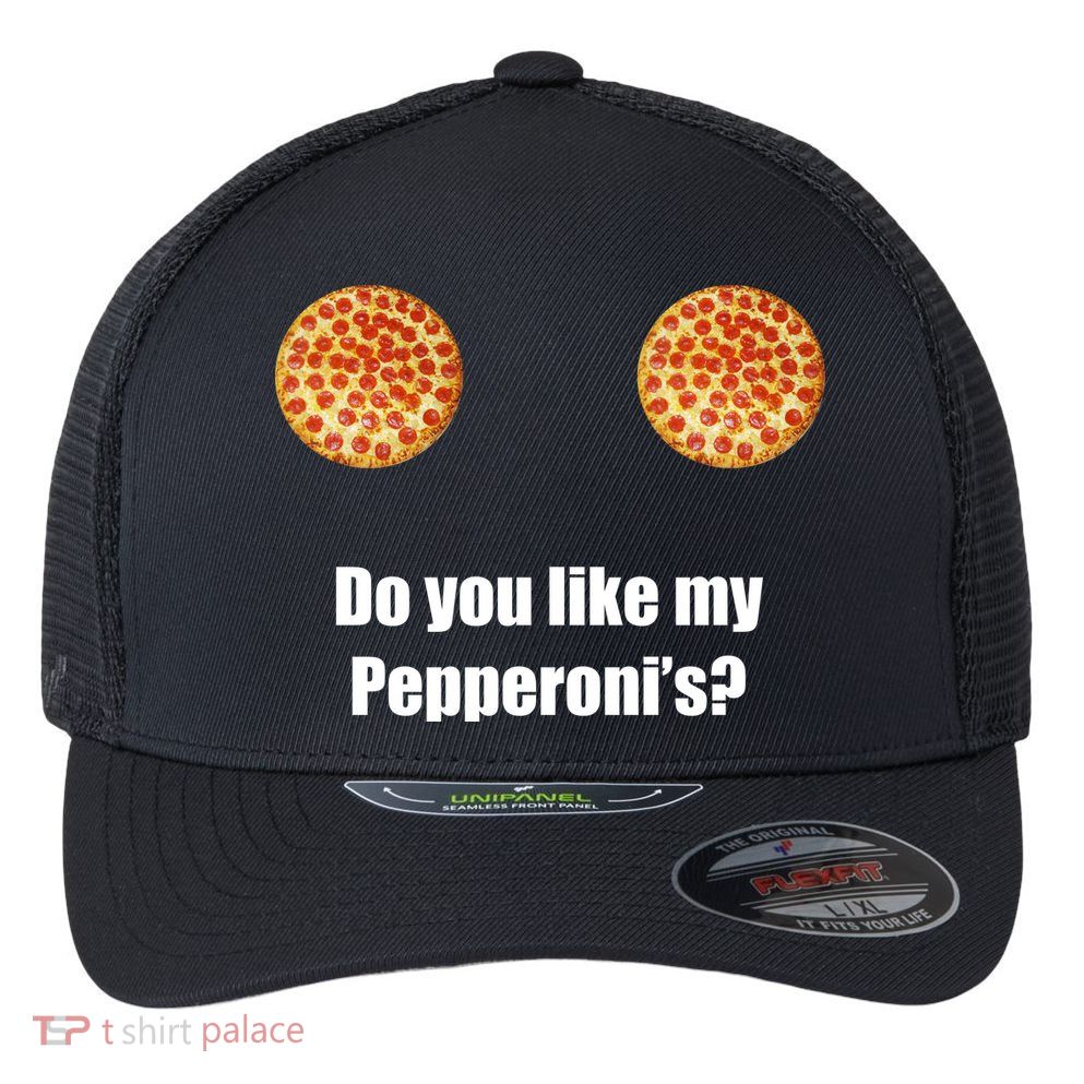 Do You Like My Pepperoni's1 Flexfit Unipanel Trucker Cap