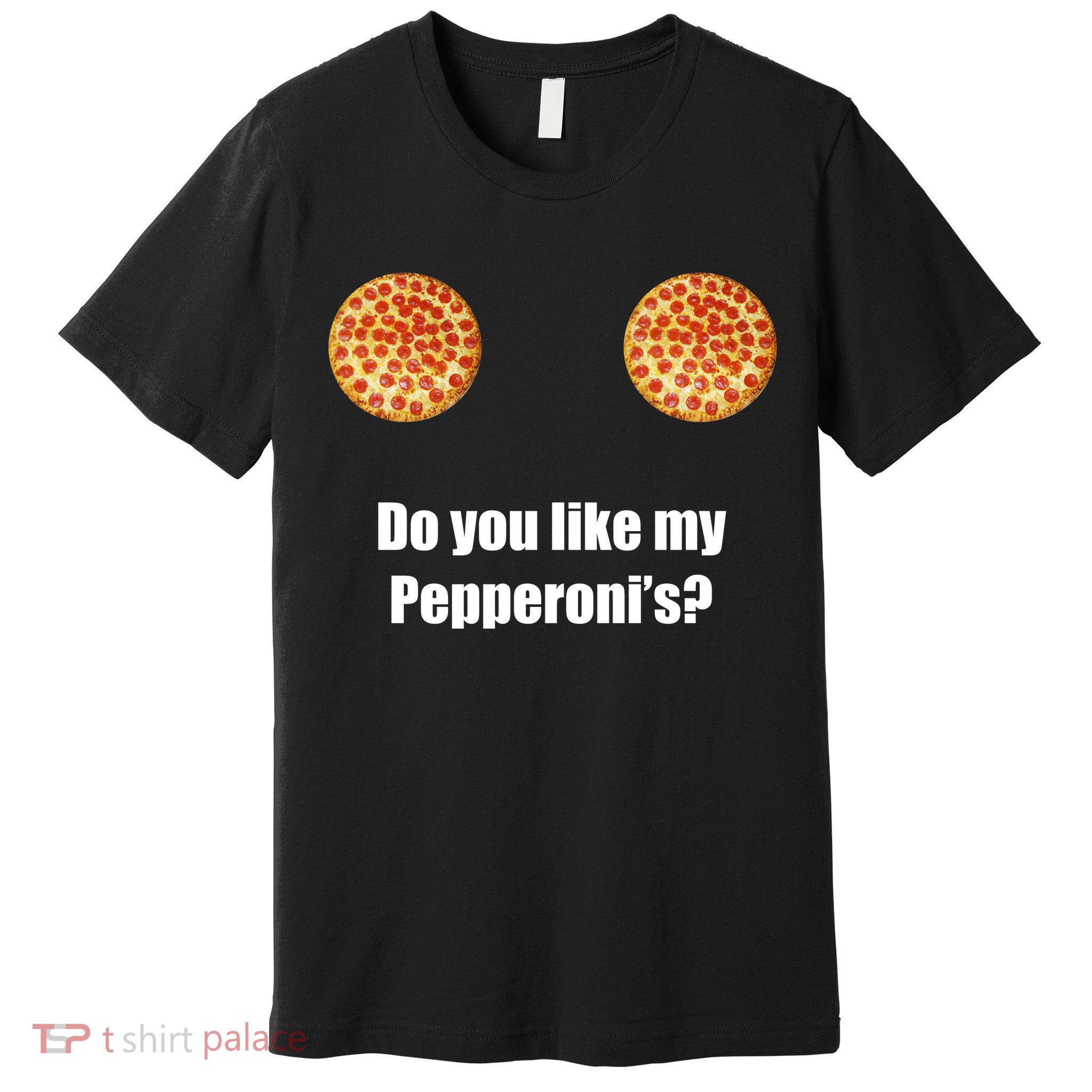 Do You Like My Pepperoni's1 Premium T-Shirt