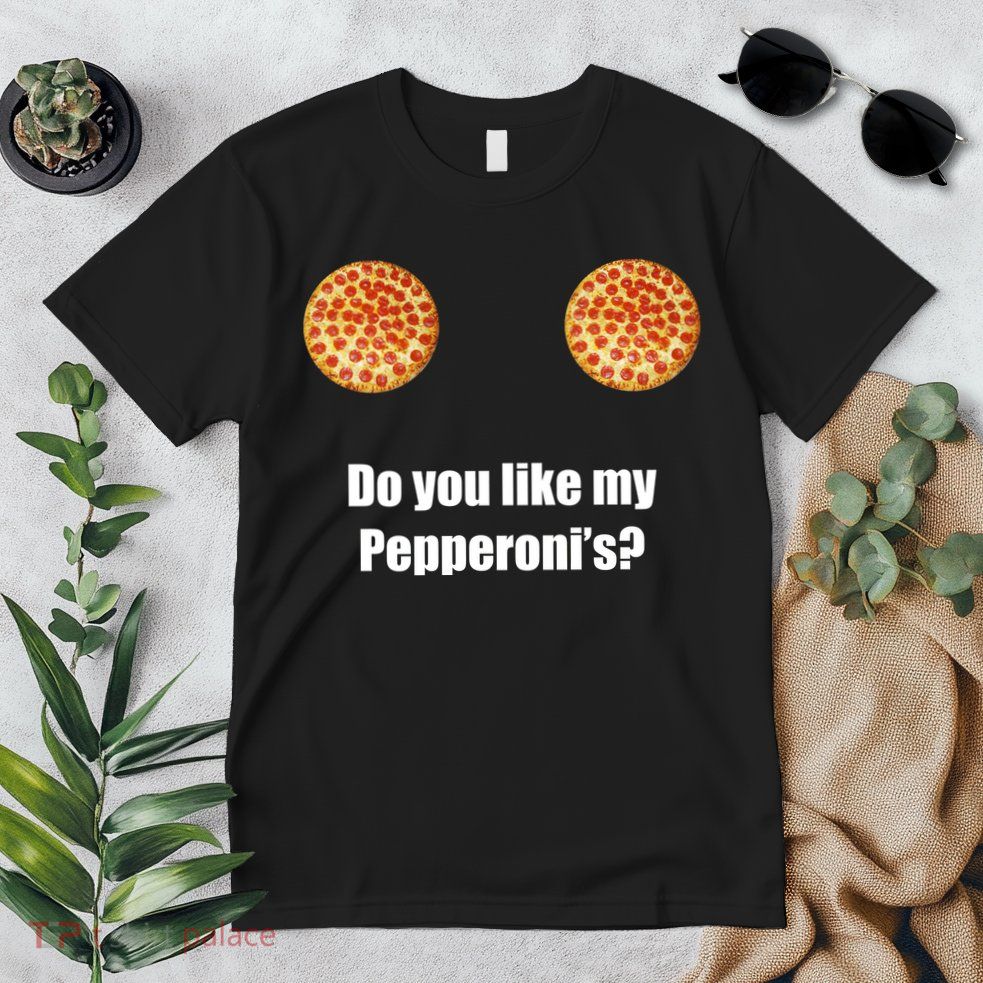 Do You Like My Pepperoni's1 Premium T-Shirt