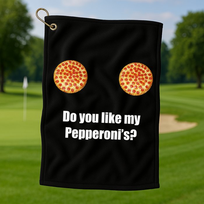 Do You Like My Pepperoni's1 Golf Towel