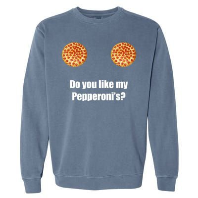 Do You Like My Pepperoni's1 Garment-Dyed Sweatshirt