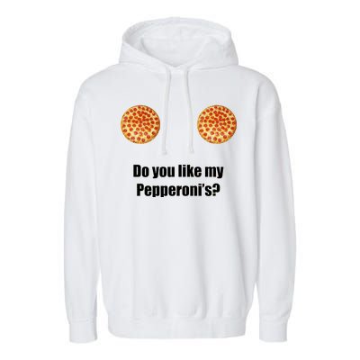 Do You Like My Pepperoni's1 Garment-Dyed Fleece Hoodie